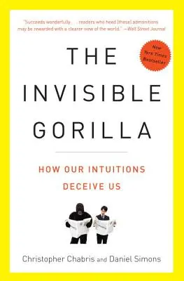 Der unsichtbare Gorilla: Und andere Arten, wie unsere Intuitionen uns in die Irre führen - The Invisible Gorilla: And Other Ways Our Intuitions Deceive Us
