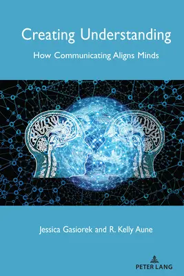 Verstehen schaffen: Wie Kommunikation die Gemüter zusammenbringt - Creating Understanding: How Communicating Aligns Minds
