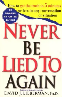 Lassen Sie sich nie wieder anlügen: Wie Sie in 5 Minuten oder weniger in jedem Gespräch oder jeder Situation die Wahrheit herausfinden - Never Be Lied to Again: How to Get the Truth in 5 Minutes or Less in Any Conversation or Situation