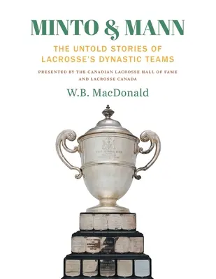 Minto & Mann: Die unerzählten Geschichten der Lacrosse-Dynastieteams - Minto & Mann: The Untold Stories of Lacrosse's Dynastic Teams