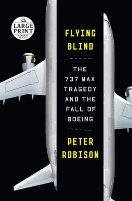 Blindflug: Die Tragödie der 737 Max und der Untergang von Boeing - Flying Blind: The 737 Max Tragedy and the Fall of Boeing