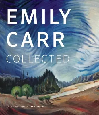Emily Carr: Gesammelte Werke - Emily Carr: Collected
