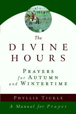 Das Göttliche Stundengebet (Band Zwei): Gebete für die Herbst- und Winterzeit: Ein Handbuch für das Gebet - The Divine Hours (Volume Two): Prayers for Autumn and Wintertime: A Manual for Prayer