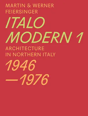 Italomodern 1: Architektur in Norditalien 1946-1976 - Italomodern 1: Architecture in Northern Italy 1946-1976