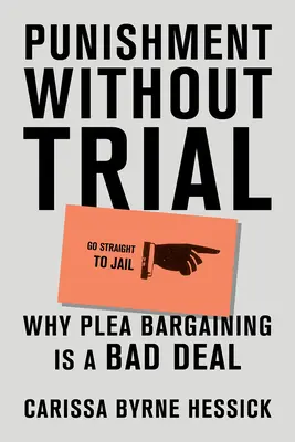 Bestrafung ohne Gerichtsverfahren: Warum Plädoyer-Verhandlungen ein schlechter Deal sind - Punishment Without Trial: Why Plea Bargaining Is a Bad Deal