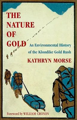 Die Natur des Goldes: Eine Umweltgeschichte des Goldrausches am Klondike - The Nature of Gold: An Environmental History of the Klondike Gold Rush