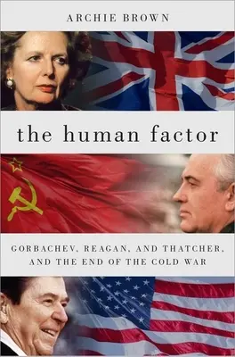 Der menschliche Faktor: Gorbatschow, Reagan und Thatcher und das Ende des Kalten Krieges - The Human Factor: Gorbachev, Reagan, and Thatcher, and the End of the Cold War