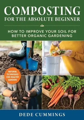 Kompostierung für den absoluten Anfänger: Wie Sie Ihren Boden für eine bessere ökologische Gartenarbeit verbessern - Composting for the Absolute Beginner: How to Improve Your Soil for Better Organic Gardening