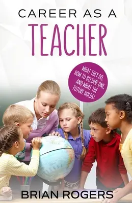 Karriere als Lehrer: Was sie tun, wie man es wird und was die Zukunft bringt! - Career As A Teacher: What They Do, How to Become One, and What the Future Holds!