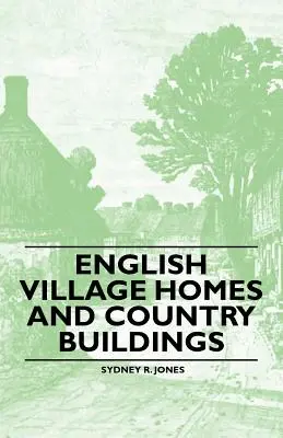 Englische Dorfhäuser und ländliche Bauten - English Village Homes and Country Buildings