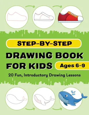 Schritt-für-Schritt-Zeichenbuch für Kinder: 20 lustige, einführende Zeichnungslektionen - Step-By-Step Drawing Book for Kids: 20 Fun, Introductory Drawing Lessons