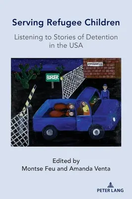 Im Dienste der Flüchtlingskinder; Geschichten aus der Haft in den USA - Serving Refugee Children; Listening to Stories of Detention in the USA