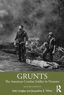 Grunts: Der amerikanische Kampfsoldat in Vietnam - Grunts: The American Combat Soldier in Vietnam