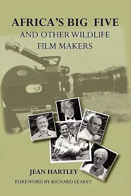 Afrikas Big Five und andere Wildtierfilmer. Hundert Jahre Wildtierfilme in Kenia - Africa's Big Five and Other Wildlife Filmmakers. a Centenary of Wildlife Filming in Kenya