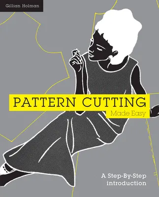 Schnittmuster schneiden leicht gemacht: Eine schrittweise Einführung - Pattern Cutting Made Easy: A Step-By-Step Introduction