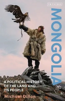 Mongolei: Eine politische Geschichte des Landes und seiner Menschen - Mongolia: A Political History of the Land and Its People