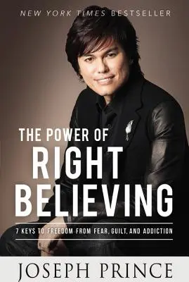 Die Macht des rechten Glaubens: 7 Schlüssel zur Freiheit von Furcht, Schuld und Sucht - The Power of Right Believing: 7 Keys to Freedom from Fear, Guilt, and Addiction