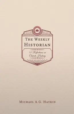 The Weekly Historian: 52 Überlegungen zur Kirchengeschichte - The Weekly Historian: 52 Reflections on Church History