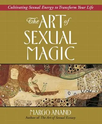 Die Kunst der sexuellen Magie: Die Kultivierung der sexuellen Energie zur Transformation Ihres Lebens - The Art of Sexual Magic: Cultivating Sexual Energy to Transform Your Life