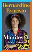 Manifesto - Ein radikal ehrliches und inspirierendes Memoir von der mit dem Booker Prize ausgezeichneten Autorin von Girl, Woman, Other - Manifesto - A radically honest and inspirational memoir from the Booker Prize winning author of Girl, Woman, Other