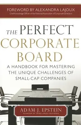 Der perfekte Unternehmensvorstand: Ein Handbuch zur Bewältigung der einzigartigen Herausforderungen von Small-Cap-Unternehmen - The Perfect Corporate Board: A Handbook for Mastering the Unique Challenges of Small-Cap Companies