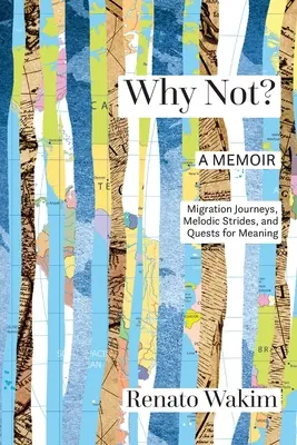 Warum nicht? Migrationsreisen, melodische Schritte und die Suche nach Bedeutungen - Why Not?: Migration Journeys, Melodic Strides, and Quests for Meanings