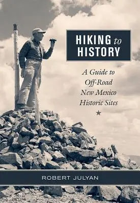 Wandern zur Geschichte: Ein Führer zu historischen Stätten in New Mexico abseits der Straße - Hiking to History: A Guide to Off-Road New Mexico Historic Sites