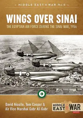 Flügel über dem Sinai: Die ägyptische Luftwaffe im Sinai-Krieg, 1956 - Wings Over Sinai: The Egyptian Air Force During the Sinai War, 1956