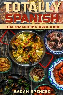 Ganz und gar spanisch: Klassische spanische Rezepte für zu Hause - Totally Spanish: Classic Spanish Recipes to Make at Home