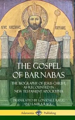 Das Evangelium des Barnabas: Die Biographie von Jesus Christus, wie sie in den Apokryphen des Neuen Testaments erzählt wird (Hardcover) - The Gospel of Barnabas: The Biography of Jesus Christ, as Recounted in New Testament Apocrypha (Hardcover)