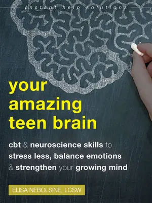 Dein erstaunliches Teenager-Gehirn: CBT und neurowissenschaftliche Fähigkeiten, um Stress zu reduzieren, Emotionen auszugleichen und den wachsenden Geist zu stärken - Your Amazing Teen Brain: CBT and Neuroscience Skills to Stress Less, Balance Emotions, and Strengthen Your Growing Mind