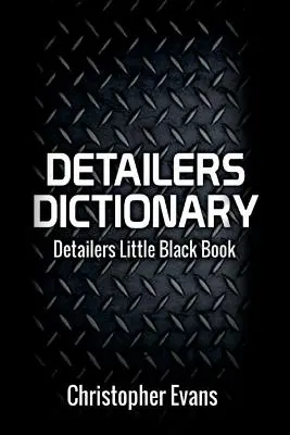 Detailers Dictionary, Band 1: Detailers Little Black Book - Detailers Dictionary, Volume 1: Detailers Little Black Book