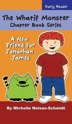 Die Whatif-Monster-Kapitel-Buchreihe: Ein neuer Freund für Jonathan James - The Whatif Monster Chapter Book Series: A New Friend for Jonathan James