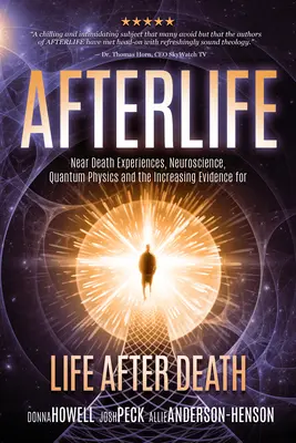 Das Leben nach dem Tod: Nahtoderfahrungen, Neurowissenschaften, Quantenphysik und die zunehmenden Beweise für ein Leben nach dem Tod - Afterlife: Near Death Experiences, Neuroscience, Quantum Physics and the Increasing Evidence for Life After Death