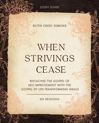 Wenn das Streben aufhört Studienführer plus Streaming Video: Das Evangelium der Selbstvervollkommnung durch das Evangelium der lebensverändernden Gnade ersetzen - When Strivings Cease Study Guide Plus Streaming Video: Replacing the Gospel of Self-Improvement with the Gospel of Life-Transforming Grace