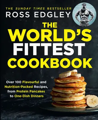 Das fitteste Kochbuch der Welt - The World's Fittest Cookbook