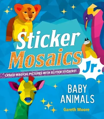 Sticker Mosaics Jr: Baby-Tiere: Erstelle magische Bilder mit Glitzerstickern! - Sticker Mosaics Jr.: Baby Animals: Create Magical Pictures with Glitter Stickers!