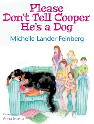 Bitte sag Cooper nicht, dass er ein Hund ist, Buch 1 der Cooper-the-Dog-Reihe (Mom's Choice Award Recipient-Gold) - Please Don't Tell Cooper He's a Dog, Book 1 of the Cooper the Dog series (Mom's Choice Award Recipient-Gold)