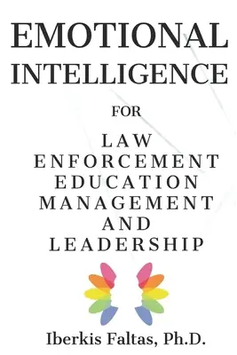 Emotionale Intelligenz: für das Bildungsmanagement und die Führung in der Strafverfolgung - Emotional Intelligence: for Law Enforcement Education Management and Leadership