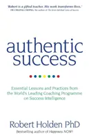 Authentischer Erfolg - Wesentliche Lektionen und Praktiken aus dem weltweit führenden Coaching-Programm zur Erfolgsintelligenz - Authentic Success - Essential Lessons and Practices from the World's Leading Coaching Programme on Success Intelligence