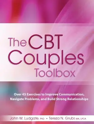 Der CBT-Werkzeugkasten für Paare: Über 45 Übungen zur Verbesserung der Kommunikation, zur Bewältigung von Problemen und zum Aufbau starker Beziehungen - The CBT Couples Toolbox: Over 45 Exercises in Improve Communication, Navigate Problems and Build Strong Relationships