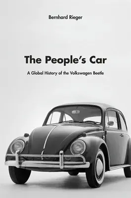 Das Auto des Volkes: Eine globale Geschichte des Volkswagen Käfers - The People's Car: A Global History of the Volkswagen Beetle