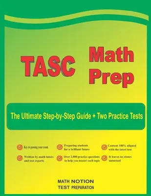TASC Math Prep: Der ultimative Schritt-für-Schritt-Leitfaden plus zwei TASC-Übungstests in voller Länge - TASC Math Prep: The Ultimate Step by Step Guide Plus Two Full-Length TASC Practice Tests