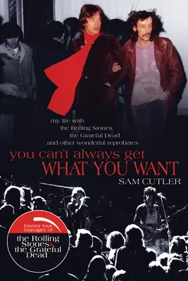 Man kann nicht immer bekommen, was man will: Mein Leben mit den Rolling Stones, den Grateful Dead und anderen wunderbaren Verwerfungen - You Can't Always Get What You Want: My Life with the Rolling Stones, the Grateful Dead and Other Wonderful Reprobates