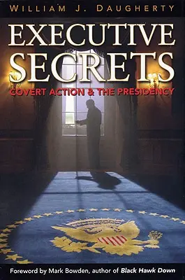 Geheimnisse der Exekutive: Verdeckte Maßnahmen und die Präsidentschaft - Executive Secrets: Covert Action and the Presidency
