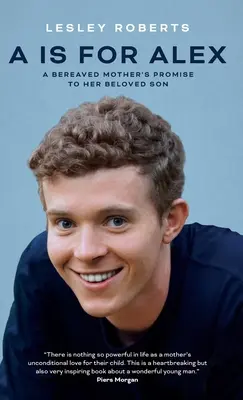 A steht für Alex: Das Versprechen einer trauernden Mutter an ihren geliebten Sohn - A is for Alex: A Bereaved Mother's Promise to her Beloved Son