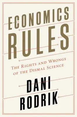 Die Regeln der Ökonomie: Die Rechte und Unrechte der düsteren Wissenschaft - Economics Rules: The Rights and Wrongs of the Dismal Science