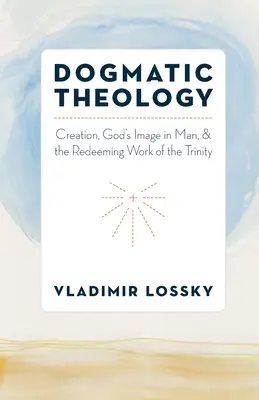 Dogmatische Theologie: Die Schöpfung, das Bild Gottes im Menschen und das Erlösungswerk der Dreifaltigkeit - Dogmatic Theology: Creation, God's Image in Man, and the Redeeming Work of the Trinity