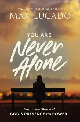 Du bist nie allein: Vertrauen Sie auf das Wunder von Gottes Gegenwart und Kraft - You Are Never Alone: Trust in the Miracle of God's Presence and Power