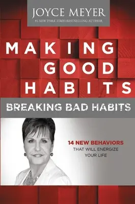 Gute Gewohnheiten schaffen, schlechte Gewohnheiten brechen: 14 neue Verhaltensweisen, die Ihr Leben beleben werden - Making Good Habits, Breaking Bad Habits: 14 New Behaviors That Will Energize Your Life